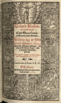 Postilla catholica, to iest / Kazania na ewangelie niedzielne y odświętne przez cały rok [...] przeyźrzana y poprawiona. Przydane są niektore nowe kazania: y obrona tey Postylle / naprzeciw [...] potwarzom postylle kacerskiey: y regestr dwoiaki, przez...