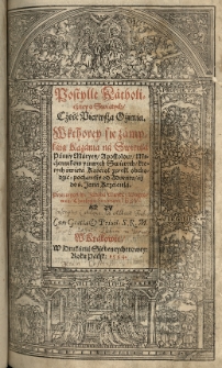 Postilla catholica, to iest / Kazania na ewangelie niedzielne y odświętne przez cały rok [...] przeyźrzana y poprawiona. Przydane są niektore nowe kazania: y obrona tey Postylle / naprzeciw [...] potwarzom postylle kacerskiey: y regestr dwoiaki, przez...