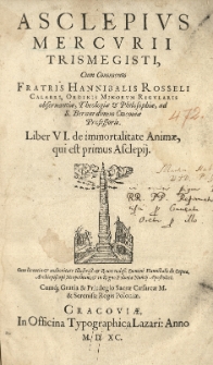Asclepius Mercurii Trismegistri cum commento [...] Hannibalis Rosseli [...] Liber VI. de immortalitate animae, qui est primus Asclepij