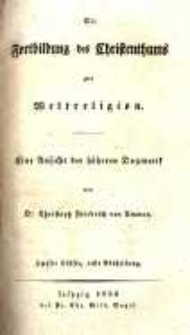 Die Fortbildung des Christenthums zur Weltreligion: eine Ansicht der h&ouml;heren Dogmatik. H&auml;lfte 2, Abth.1