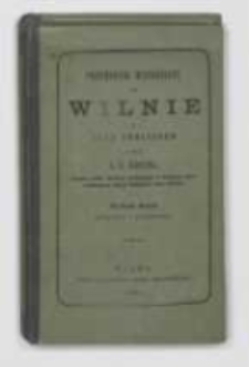 Przewodnik po Wilnie i jego okolicach : z wykazaniem historycznym najbliższych stacyi kolei żelaznych