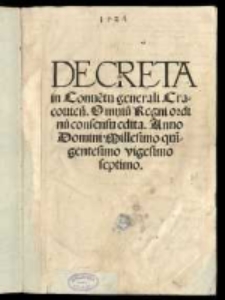 Decreta in Conve[ntu] generali Cracovien[si]. Omniu[m] Regni ordinu[m] consensu edita. Anno [...] 1527 [słow.]