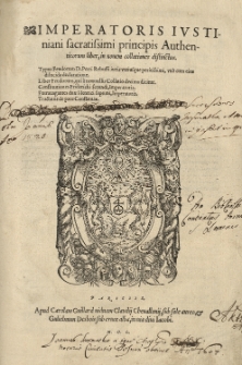 Imperatoris Iustiniani sacratissimi principis Authenticorum liber, in novem collationes distinctus [...]