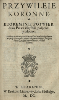 Statuta Prawa y Constitucie Koronne łacinskie y Polskie z Statutow, Łaskiego y Herborta y z Constituciy Koronnych zebrane [...] Za powodem [...] Mikołaia Firleia [...] woiewody krakowskiego [...] spisan&eacute; [...] y wydan&eacute; przez Jana Januszowskiego [...] Cz.2