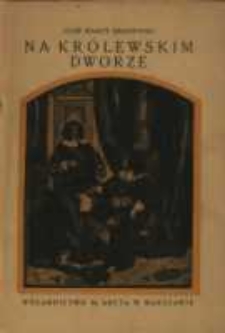 Na królewskim dworze : (czasy Władysława IV)