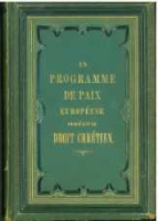 Un programme de paix Européenne fondé sur le droit chrétien : en vue du Congrès des Souverains de l'Europe...