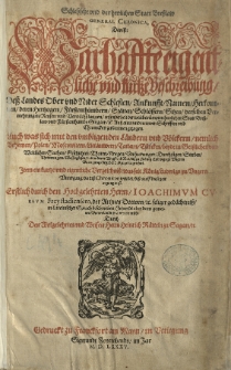 Schlesische und der [...] Statt Bresslaw General Chronica das ist Warchaffte eigentliche und kurtze Beschreibung dess Landes Ober und Nider Schlesien [...] Auch was sich mit den [...] L&auml;ndern und V&ouml;lckern / nemlich Behmen / Polen / Moscowitern / Littauern / Tattern/ T&uuml;rcken [...] biss zu K&ouml;nig Ludwigs zu Ungern Untergang / begeben und zugetragen hat [...] Erstlich durch [...] in Lateinischer Sprach beschrieben [...] verteutscht durch [...] Heinrich R&auml;tteln [...] T.1