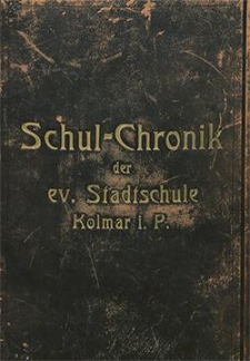 Schul-Chronik der ev. Stadtschule Kolmar i P.