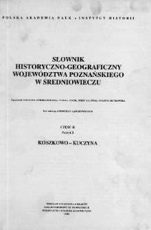 Słownik historyczno-geograficzny wojew&oacute;dztwa poznańskiego w średniowieczu Koszkowo - Kuczyna
