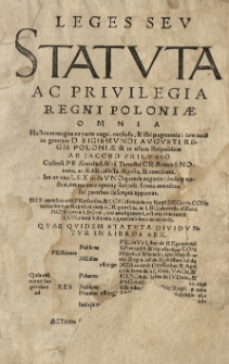 Leges seu Statuta ac Privilegia Regni Poloniae omnia [...] ab Iacobo Prilusio [...] collecta, digesta et conciliata [...] Quae [...] Statuta dividuntur in libros sex [...]