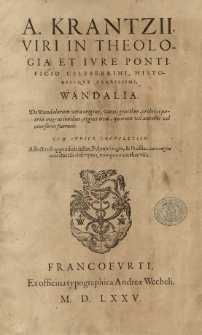 [...] Wandalia. De Wandalorum vera origine, variis gentibus [...] migrationibus, regnis item, quorum vel autores vel eversores fuerunt. Cum indice [...] Adiecta est appendicis instar, Polonici regni et Prussiae [...] descriptio [...]