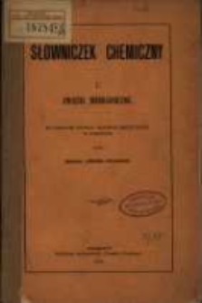 Słowniczek chemiczny ułożyła redakcya "Chemika Polskiego"
