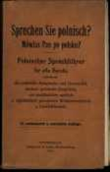 Sprechen Sie polnisch? : polnischer Sprachf&uuml;hrer f&uuml;r alle Berufe, enthaltend: die polnische Aussprache und Grammatik, deutsch-polnische Gespr&auml;che, ein ausf&uuml;hrliches sachlich und alphabetisch geordnetes W&ouml;rtverzeichnis und Gesch&auml;ftsbriefe