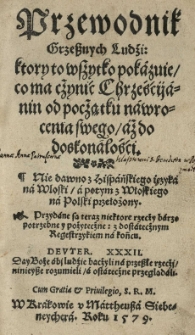 Przewodnik grzesznych ludzi ktory to wszytko pokazuie co ma czynić Chrześcijanin [...] z hispańskiego ięzyka na wloski a potym z włoskiego na Polski przełożony. [Przez] (Stanisława Warszewickiego)