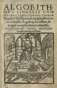 Algorithmus linealis cum pulchris conditionibus duarum regularu[m] De tri, una de integris, altera vero de fractis, regulisque socialibus et semper exemplis idoneis adiunctis [...]