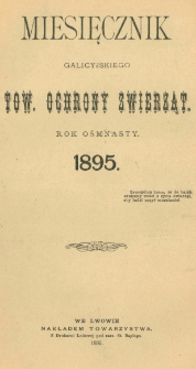 Miesięcznik Galicyjskiego Towarzystwa Ochrony Zwierząt. 1895 R.19 Nr1