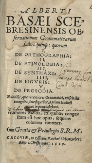 Alberti Basaei Scebresinensis Observationum grammaticarum libri quinque: quorum I De Ortographia, II De etimologia, III De synthaxi, IIII De figuris, V De prosodia