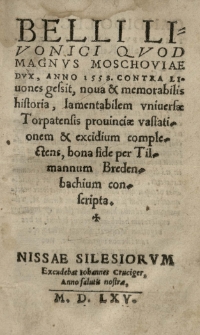 Belli Livonici quod Magnus Moschoviae Dux [t.j. Iwan IV Groźny], anno 1558 contra Livones gessit, nova et memorabilis historia [...] per Tilmannum Bredenbachium conscripta