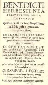 [...] Periodica disputatio quae nata est ex hoc Sophismate [...] An grammatici periodos membra et incisa sententia et syntaxi distinguant: oratores autem multitudine pedum et numero. Disputatum est hoc pridie Cal. Novembris [- 31 X] anni 1561 [...]