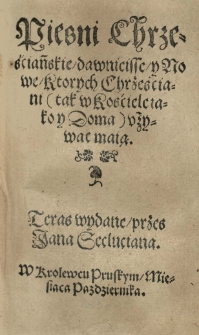 Piesni Chrześćianskie, dawniejsse y Nowe, ktorych Chrześciani <tak w Kościele iako y Doma> vżywac maią. Teras wydane, przes Jana Secluciana
