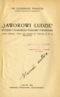 "Jaworowi ludzie": studjum z pogranicza folkloru i pedagogiki="Gens d'&eacute;rable": &eacute;tude des confins du folklore et de la p&eacute;dagogie