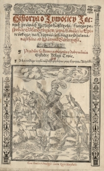 Historya o żywoćie y zacnych sprawach Jerzego Kastryota, ktorego [...] Szkanderbegiem zową [...] napisana od Maryna Barlecyusa. Przydane są ktmu o oblężeniu y dobywaniu Szkodry Księgi troie. Z łaćińskiego ięzyka na polski przełożone przez Cypryana Bazylika...
