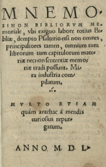 Mnemosinon Bibliorum memoriale, ubi exiguo labore totius Bibliae, dempto Psalterio etsi non omnes, principaliores tamen, omnium tum librorum tum capitulorum materiae necnon Sententiae memoriae tradi possunt [...] compilatum. Multo, etiam [...] a mendis [...] repurgatum. Anno 1550 [rz.]