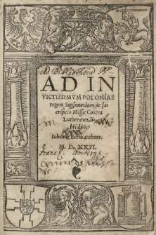 Ad invictissimum Poloniae regem Sigismundum De sacrificio Missae contra Lutheranos libri duo. Johanne Eckio authore [...]