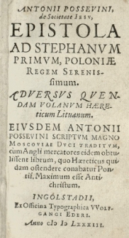 [...] Epistola ad Stephanum [słow.] Poloniae Regem [...] adversus quendam Volanum haereticum Lituanum. Eiusdem Antonii Possevini scriptum Magno Moscoviae Duci [Iwanowi IV Groźnemu] traditum