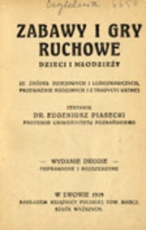 Zabawy i gry ruchowe dzieci i młodzieży: ze źr&oacute;deł dziejowych i ludoznawczych, przeważnie rodzimych i z tradycyi ustnej