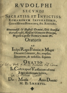 Rudolphi Secundi [...] Romanorum Imperatoris [...] Stanislai Pawłowski... oratoris ad [...] Regni Poloniae et Magni Ducatus Lituaniae [...] Senatores et [...] Equites Oratio in castris apud Varssaviam ad novi Regis electionem habita