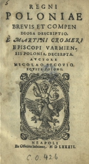 Regni Poloniae Brevis et compendiosa Descriptio. E Martini Cromeri [...] Polonia, decerpta. Avctore Nicolao Secovio