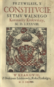 Przywileie y Constitucie seymu Walnego Koronaciey Krolewskiey 1588 [rz.]