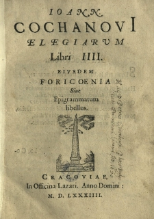 Joann[is] Cochanovii Elegiarum Libri IIII. Eiusdem Foricoenia sive Epigrammatum libellus