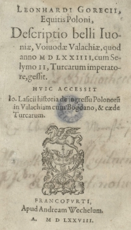 Leonhardi Gorecii [...] Descriptio belli Ivoniae voivodae Valachiae quod anno 1574 [rom.]