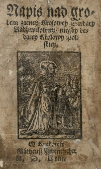 Napis nad grobem zacney kr&oacute;lowey Barbary Radziwiłłowny niegdy będącey Krolowy polskiey