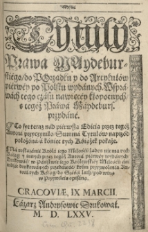 Tytuły Prawa Maydeburskiego do Porządku y do Artykuł&oacute;w pi&eacute;rwey po Polsku wydanych. Wsprawach tego czasu nawiecey kłopotnych tegoż Prawa Maydeburs[kiego] przydan&eacute;