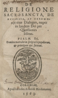 De religione sacrosancta, de ecclesia ac ceremonijs eius dialogus [...] per quaestiones editus