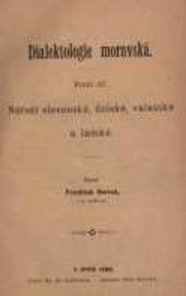 Dialektologie moravsk&aacute;. Dil 1. N&aacute;řeč&iacute; slovensk&eacute;, dolsk&eacute;, vala&scaron;sk&eacute; a la&scaron;sk&eacute;