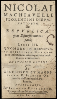Nicolai Machiavelli Florentini Disputationvm De Republica quas Discursus nuncupavit libri III [...] ex Italico Latini facti. ad [...] Ioannem Osmolski [...]