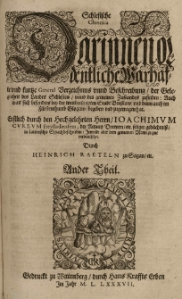 Schlesische und der weitber&uuml;mbten Stadt Bresslaw General Chronica, darinnen ordentliche, warhaffte [...] Beschreibung des Hertzogthumbs Ober und Nieder Schlesien [...] Insonderheit was sich bey der herlichen Stadt Bresslaw und in dem F&uuml;rstenthumb Glogaw zugetragen [...] Auch was bey den umbligenden L&auml;ndern, Nationen und V&ouml;lkern, nemlich Behem, Polen, Preussen, Moscowitern, Littawern, Lifflendern [...] sich begeben hat. Erstlich durch [...] Ioachimum Cureum [...] in Lateinischer Sprach beschrieben: Jetzund [...] verdeutscht [...] corrigirt: auch mit einer kurtzen [...] Verzeichnis was seit K&ouml;nig Ludwigs [...] Untergang, da des [...] Curei Chronicon wendet [...] biss auff diese Zeit in der Schlesien und sonst ergangen [...] vermehret. Durch Heinricum R&auml;teln [...] Th.2