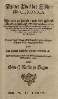 Schlesische und der weitber&uuml;mbten Stadt Bresslaw General Chronica, darinnen ordentliche, warhaffte [...] Beschreibung des Hertzogthumbs Ober und Nieder Schlesien [...] Insonderheit was sich bey der herlichen Stadt Bresslaw und in dem F&uuml;rstenthumb Glogaw zugetragen [...] Auch was bey den umbligenden L&auml;ndern, Nationen und V&ouml;lkern, nemlich Behem, Polen, Preussen, Moscowitern, Littawern, Lifflendern [...] sich begeben hat. Erstlich durch [...] Ioachimum Cureum [...] in Lateinischer Sprach beschrieben: Jetzund [...] verdeutscht [...] corrigirt: auch mit einer kurtzen [...] Verzeichnis was seit K&ouml;nig Ludwigs [...] Untergang, da des [...] Curei Chronicon wendet [...] biss auff diese Zeit in der Schlesien und sonst ergangen [...] vermehret. Durch Heinricum R&auml;teln [...] Th.3