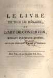 L'Art De Conserver, Pendant Plusieurs Ann&eacute;es, Toutes Les Substances Animales Et V&eacute;g&eacute;tales: Ouvrages soumis au Bureau consultatif des Arts et Manufactures, rev&ecirc;tu de son approbation, et publi&eacute; sur l'invitation de S. Exc. le Ministre de l'int&eacute;rieur