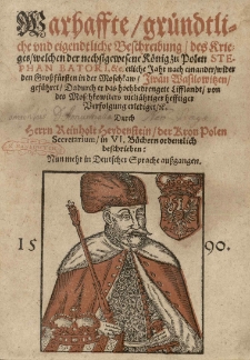Warhaffte, grundtliche und eigendtliche Beschreibung des Krieges welchen der [...] König zu Polen Stephan Batori [...] etliche Jahr nach einander, wider den Grossfürsten in der Moschkau, Iwan Wasilowitzen, geführet [...] Durch [...] in VI Büchern [...] beschrieben. Nun mehr in Deutscher Sprache aussgangen.