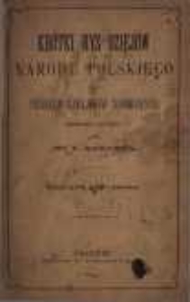 Kr&oacute;tki rys dziej&oacute;w narodu polskiego dla niższych zakład&oacute;w naukowych treściwie ułożony przez Wł. L. Anczyca