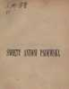 Święty Antoni Padewski : jego żywot, dzieła i wsp&oacute;łczesne dzieje