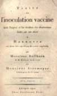 Trait&eacute; de l'inoculation vaccine avec l'expos&eacute; et les r&eacute;sultats des observations faites sur cet objet &agrave; Hannovre et dans les environs de cette capitale par Monsieur Ballhorn et Monsieur Stromeyer