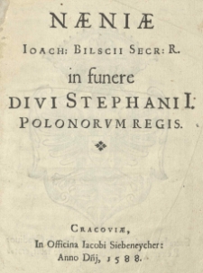 Naeniae Joach[imi] Bilscii [...] in funere [...] Stephani I Polonorum regis