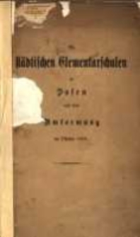 Die st&auml;dtischen Elementarschulen zu Posen nach ihrer Umformung im Oktober 1869