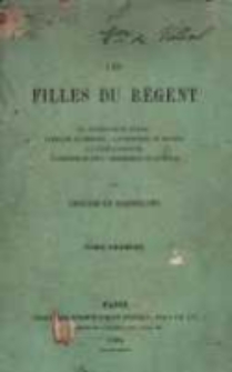 Les Filles du Régent. La duchesse de Berry. L'abbesse de Chelles. La princesse de Modène. La reine d'Espagne. La princesse de Conti. Mademoiselle de Beaujolais. T.1